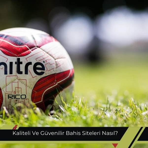 Kaliteli Ve Güvenilir Bahis Siteleri Nasıl